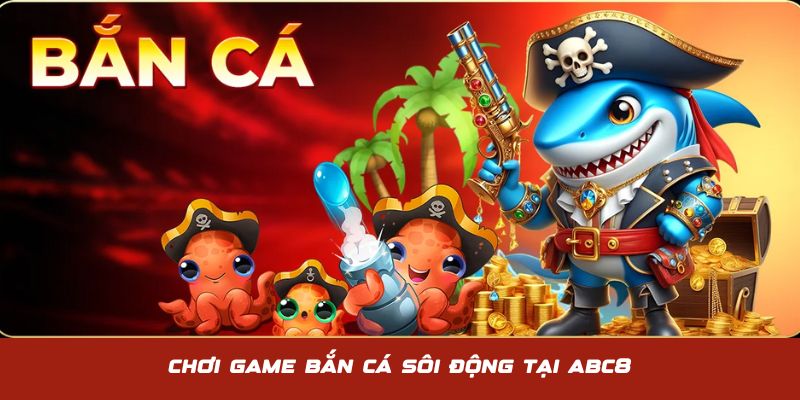 Giới thiệu ABC8 với thiên đường game bắn cá sôi động